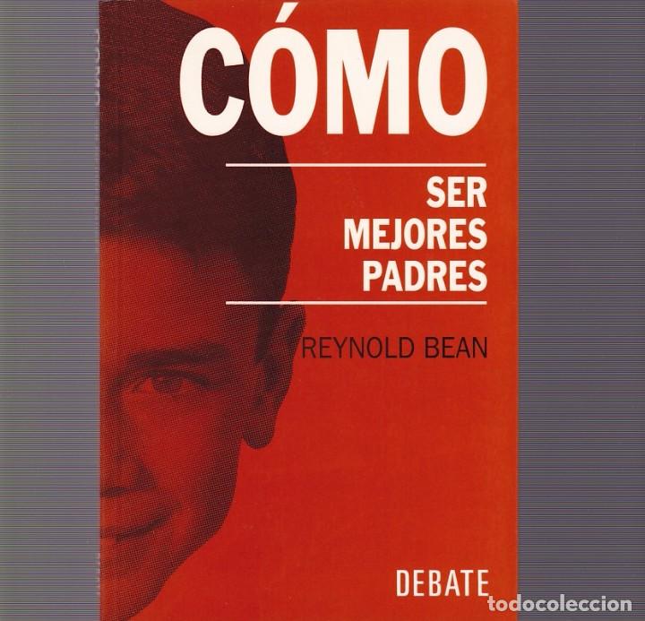 Libros de segunda mano: COMO SER MEJORES PADRES - REYNOLD BEAN - EDITORIAL DEBATE 1993 - Foto 1