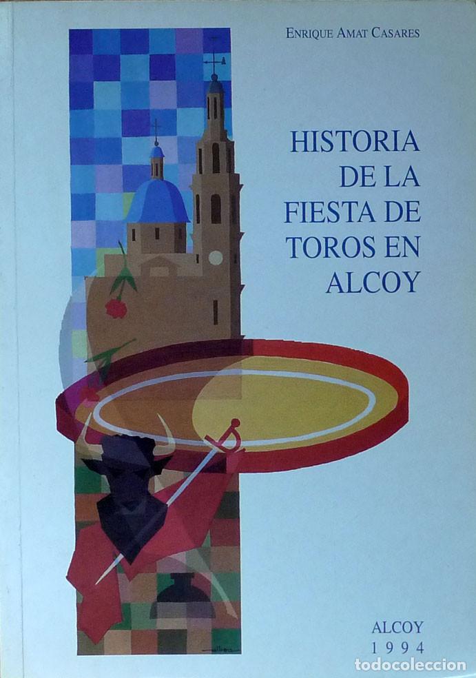 Libros de segunda mano: (Pa&iacute;s Valenci&agrave;) (Alcoy) (Tauromaquia)  HISTORIA DE LA FIESTA DE TOROS EN ALCOY - Enrique AMAT CASARE
