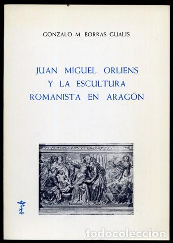 Libri di seconda mano: BORR&Aacute;S GUALIS, Gonzalo M. Juan Miguel Orliens y la escultura romanista en Arag&oacute;n. 1980.