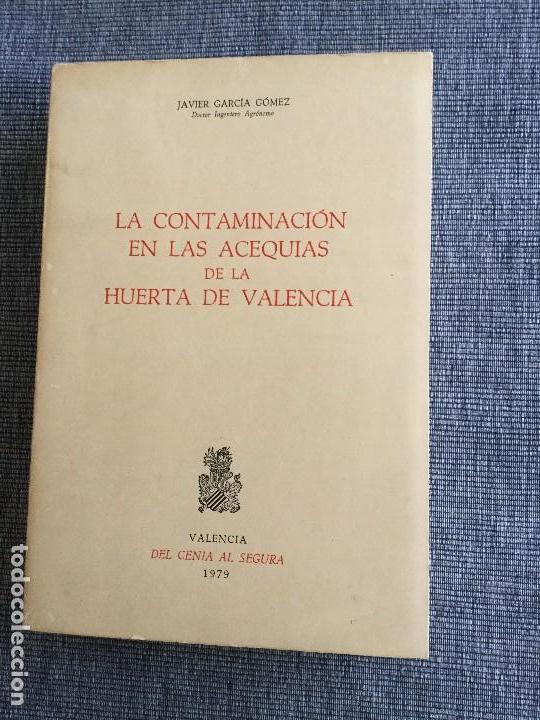 Libri di seconda mano: La contaminaci&oacute;n en las acequias de la huerta de Valencia. Javier Garc&iacute;a G&oacute;mez.