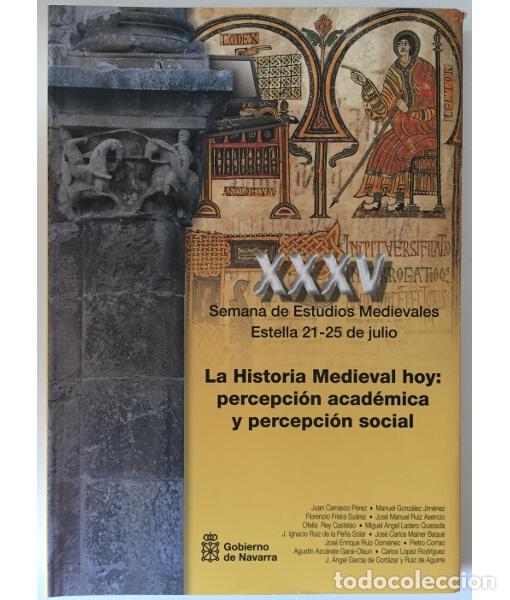 Libros de segunda mano: LA HISTORIA MEDIEVAL HOY: PERCEPCI&Oacute;N ACAD&Eacute;MICA Y PERCEPCI&Oacute;N SOCIAL. XXXV SEMANA DE ESTUDIOS MEDIEVAL