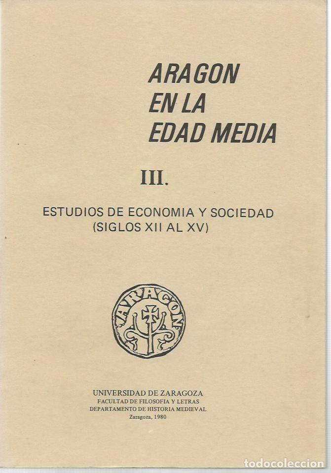 Libros de segunda mano: ARAG&Oacute;N EN LA EDAD MEDIA. III. Estudios de Econom&iacute;a y Sociedad (Siglos XII al XV). Zaragoza, 1980