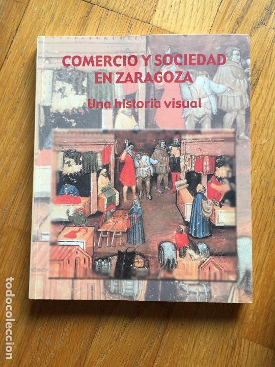 Libros de segunda mano: COMERCIO Y SOCIEDAD EN ZARAGOZA, Una Historia Visual - Foto 1