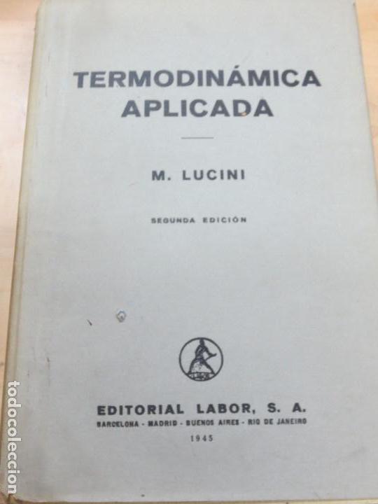 Libros de segunda mano: TERMODIN&Aacute;MICA APLICADA M. LUCINI EDIT LABOR A&Ntilde;O 1945 - Foto 1