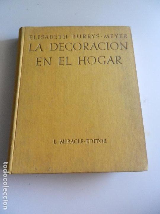 Libros de segunda mano: LA DECORACI&Oacute;N EN EL HOGAR ELISABETH BURRYS -MEYER L. MIRACLE - EDITOR 1951. - Foto 1