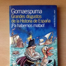 Libros de segunda mano: LIBRO - GRANDES DISGUSTOS DE LA HISTORIA DE ESPAÑA ¡PA HABERNOS MATAO! - GOMAESPUMA. Lote 104814015
