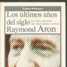Libros de segunda mano: RAYMOND ARON. LOS ULTIMOS AÑOS DEL SIGLO. ESPASA CALPE