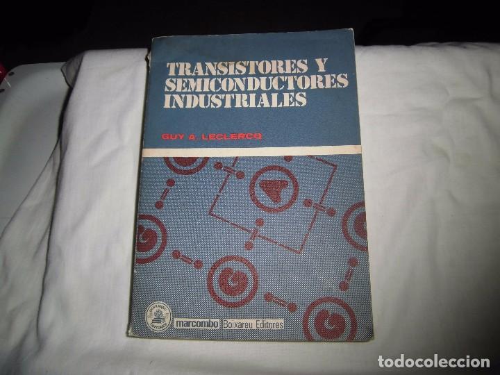 Libros de segunda mano: TRANSISTORES Y SEMICONDUCTORES INDUSTRIALES.GUY A.LECLERCQ.MARCOMBO EDITORES 1978.1&ordf; REIMPRESION