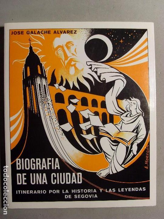 Libros de segunda mano: BIOGRAF&Iacute;A DE UNA CIUDAD, ITINERARIO POR LA HISTORIA Y LAS LEYENDAS DE SEGOVIA / J. Galache Alvarez /