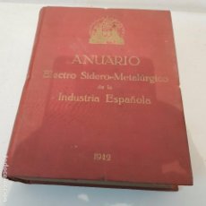 Libros de segunda mano: ANUARIO ELECTRO SIDERO-METALUGICO DE LA INDUSTRIA ESPAÑOLA -1942