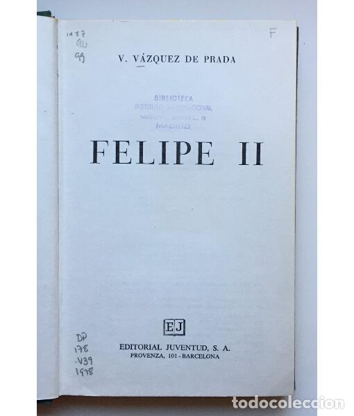 Libros de segunda mano: FELIPE II. V&Aacute;ZQUEZ DE PRADA, Valent&iacute;n. Juventud. 1978. - Foto 2