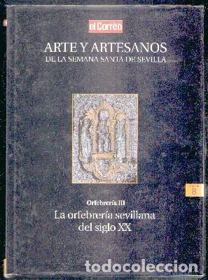 Libros de segunda mano: ARTE Y ARTESANOS DE LA SEMANA SANTA DE SEVILLA. VOL. 8: ORFEBRERIA III. ORFEBRERIA SEVILLANA S.XX
