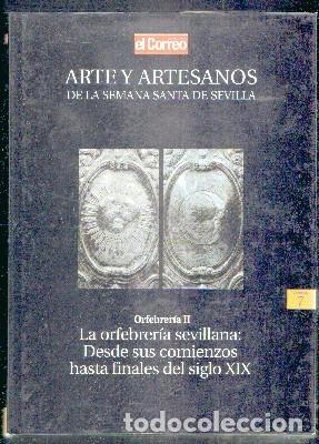 Libros de segunda mano: ARTE Y ARTESANOS DE LA SEMANA SANTA DE SEVILLA. VOL. 7: ORFEBRERIA II. DESDE COMIENZOS A SIGLO XIX