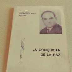 Libros de segunda mano: LIBRO DE MIGUEL CASTELLANO CRUZ LA CONQUISTA DE LA PAZ CON DEDICATORIA A SU AMIGO ANTONIO MACHADO