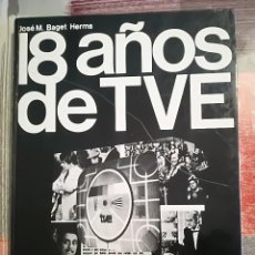 Libros de segunda mano: 18 AÑOS DE TVE - JOSÉ M. BAGET HERMS - 1975