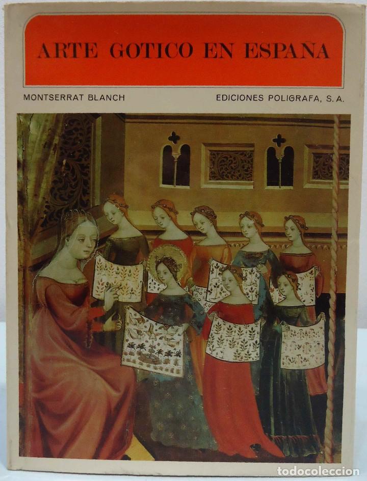 Libros de segunda mano: MONTSERRAT BLANCH - ARTE G&Oacute;TICO EN ESPA&Ntilde;A. EDICIONES POL&Iacute;GRAFA, 1972. - Foto 1
