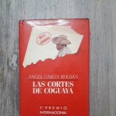 Libros de segunda mano: LAS CORTES DE COGUAYA DE ÁNGEL GARCÍA ROLDÁN PRIMER PREMIO INTERNACIONAL DE NOVELA DE 1985. Lote 107160051