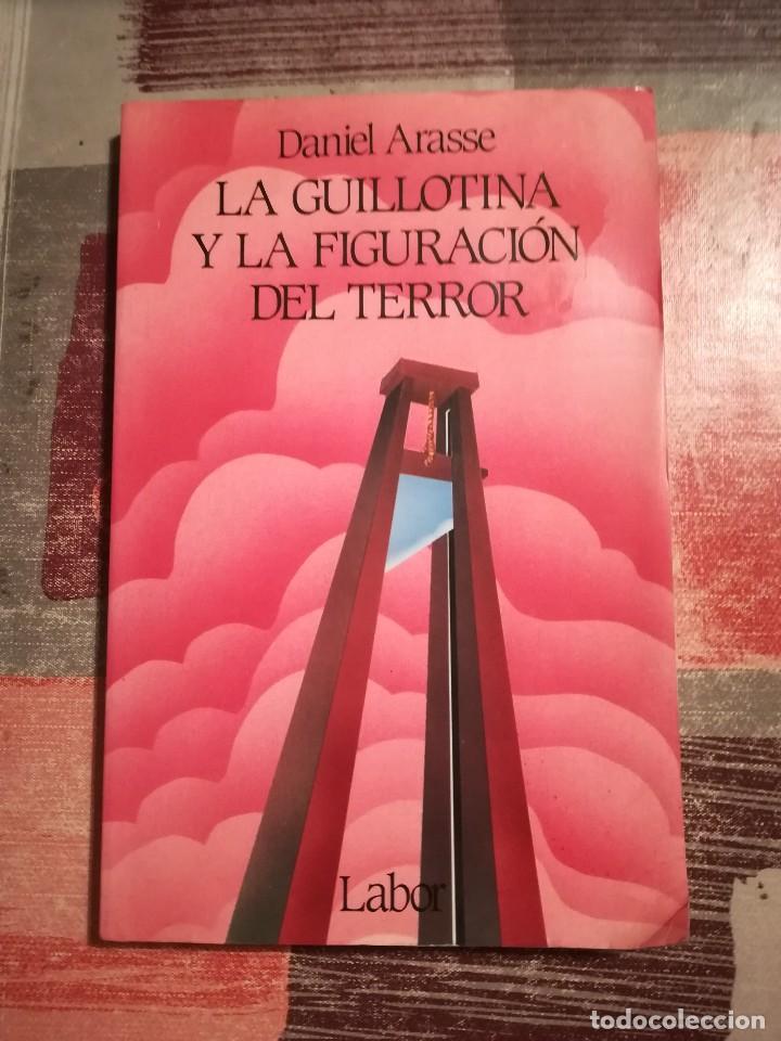 Libros de segunda mano: La guillotina y la figuraci&oacute;n del terror - Daniel Arasse - Foto 1