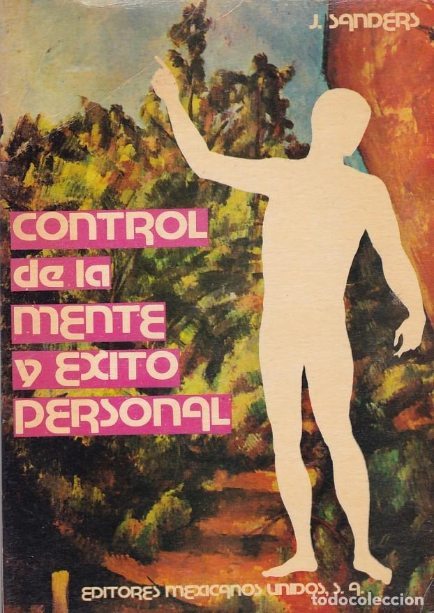 Libros de segunda mano: CONTROL DE LA MENTE Y &Eacute;XITO PERSONAL - J. SANDERS - EDITORES MEXICANOS UNIDOS 1980