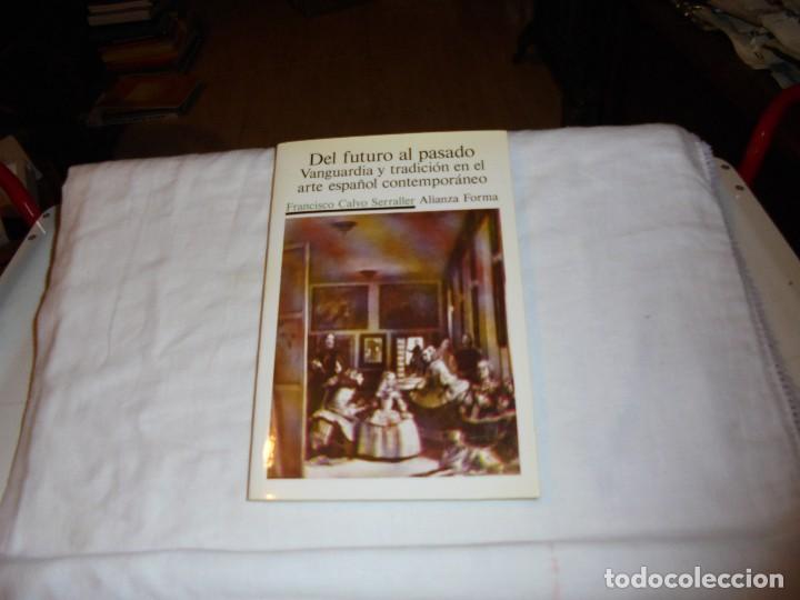 Libros de segunda mano: DEL FUTURO AL PASADO.VANGUARDIA Y TRADICION DEL ARTE ESPA&Ntilde;OL CONTEMPORANEO.FRANCISCO CALVO SERRALLER