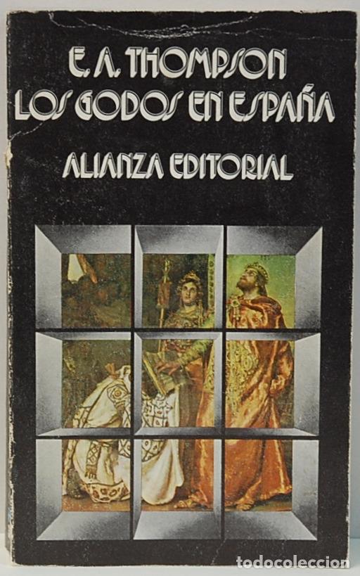 Libros de segunda mano: LOS GODOS EN ESPA&Ntilde;A.-E.A.THOMPSON-ALIANZA EDITORIAL-1971