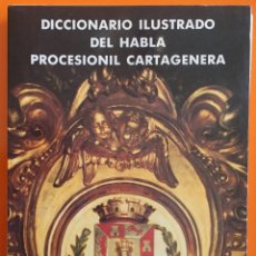 Libros de segunda mano: CARTAGENA-DICCIONARIO ILUSTRADO DEL HABLA PROCESIONIL CARTAGENERA- FRANCISCO MINGUEZ LASHERAS. Lote 280672418