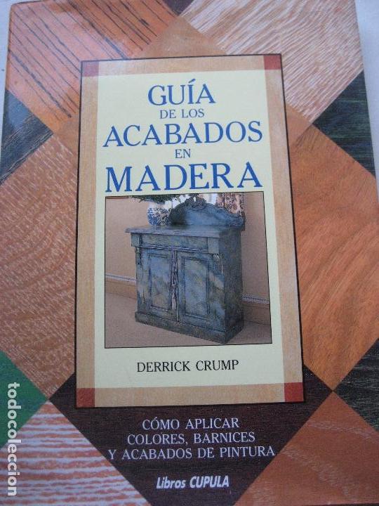 Libros de segunda mano: Gu&iacute;a de los acabados en madera. 1998. Libros Cupula. Derrick Crump. - Foto 1
