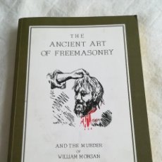 Libros de segunda mano: THE ANCIENT ART OF FREEMASONRY AND THE MURDER OF WILLIAM MORGAN, EN INGLÉS, POR F. PITT, 2002. Lote 109378191