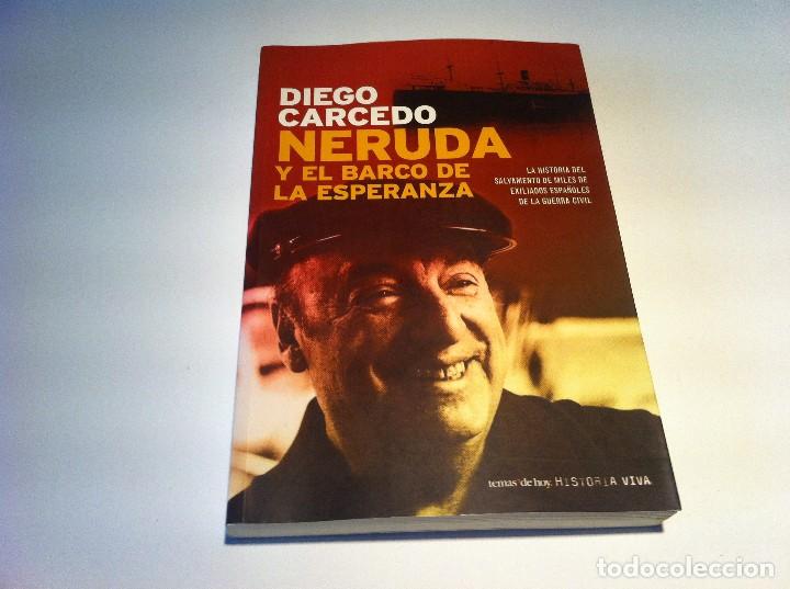 Libros de segunda mano: DIEGO CARCEDO.  NERUDA Y EL BARCO DE LA ESPERANZA. Ed. TEMAS DE HOY, 2006 - Foto 1