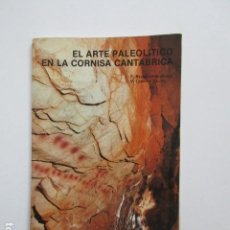 Libros de segunda mano: EL ARTE PALEOLITICO EN LA CORNISA CANTÁBRICA, MINISTERIO DE CULTURA, 1982, RARO. Lote 109406423