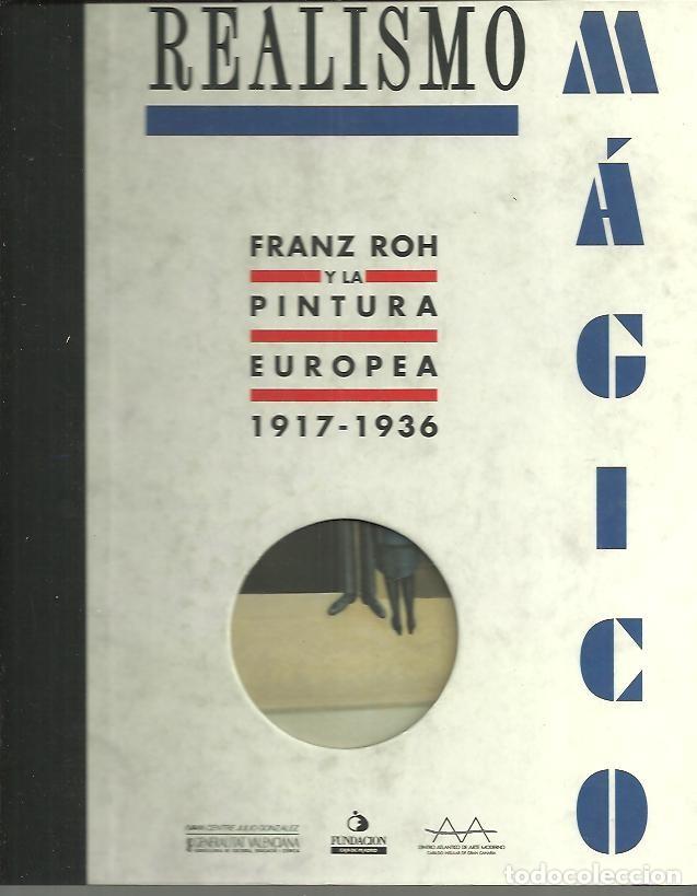 Libros de segunda mano: REALISMO MAGICO. FRANZ ROH Y LA PINTURA EUROPEA 1917-1936. - CATALOGO.