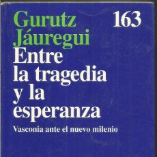 Libros de segunda mano: GURUTZ JAUREGUI. ENTRE LA TRAGEDIA Y LA ESPERANZA. VASCONIA ANTE EL NUEVO MILENIO. ARIEL