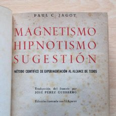 Libri di seconda mano: PAUL C. JAGOT - MAGNETISMO. HIPNOTISMO. SUGESTIÓN. MÉTODO CIENTÍFICO - EDITORIAL IBERIA. Lote 110767295