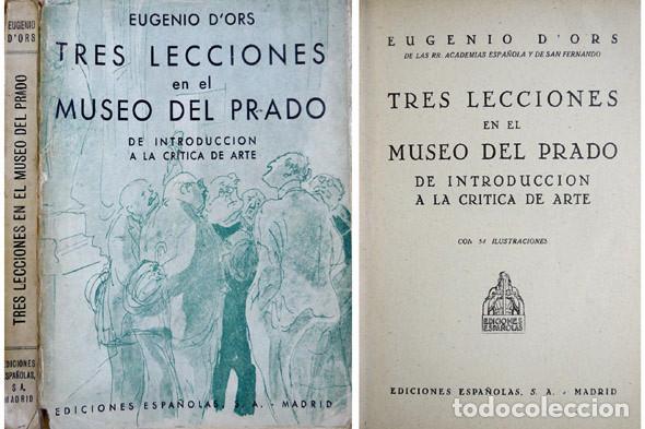 Libros de segunda mano: ORS, Eugenio d&rsquo;. Tres Lecciones en el Museo del Prado de introducci&oacute;n a la Cr&iacute;tica de Arte. 1944.
