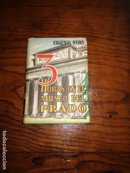 Libros de segunda mano: EUGENIO D&Ograve;RS. 3 HORAS EN EL MUSEO DEL PRADO.AGUILAR.12 EDICION.1957.
