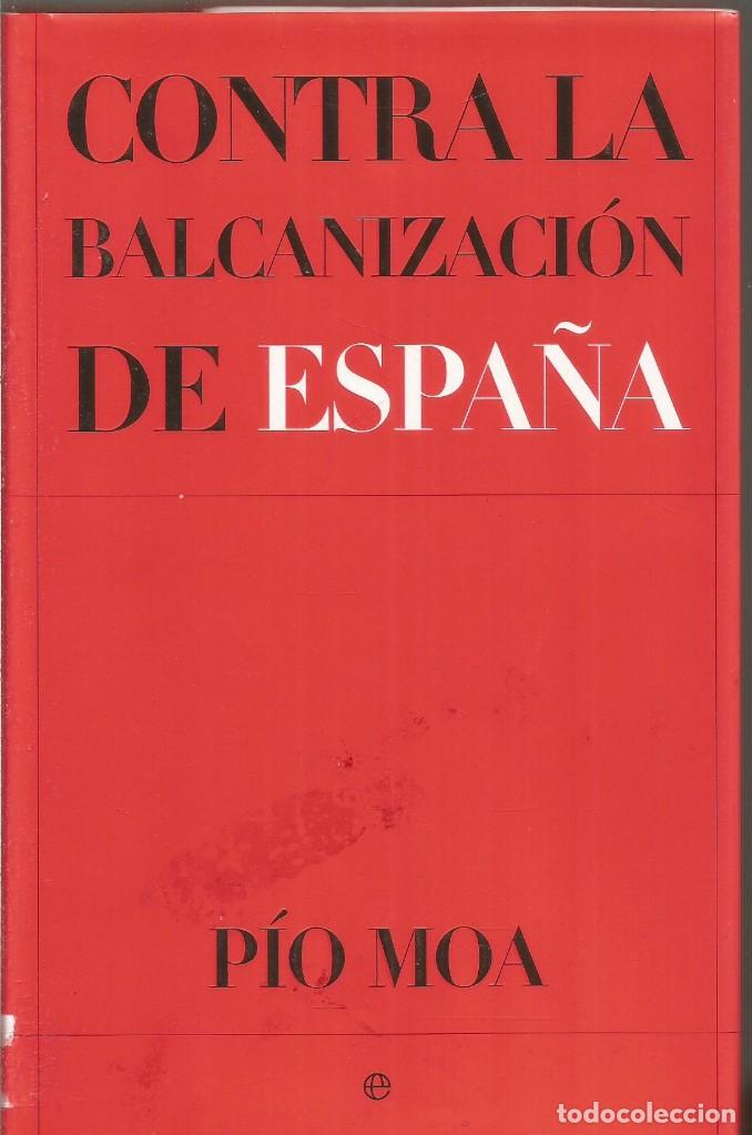 Libros de segunda mano: PIO MOA. CONTRA LA BALCANIZACION DE ESPA&Ntilde;A. LA ESFERA DE LOS LIBROS - Foto 1