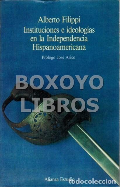 Libros de segunda mano: FILIPPI, Alberto. Instituciones e ideolog&iacute;as en la Independencia Hispanoamericana