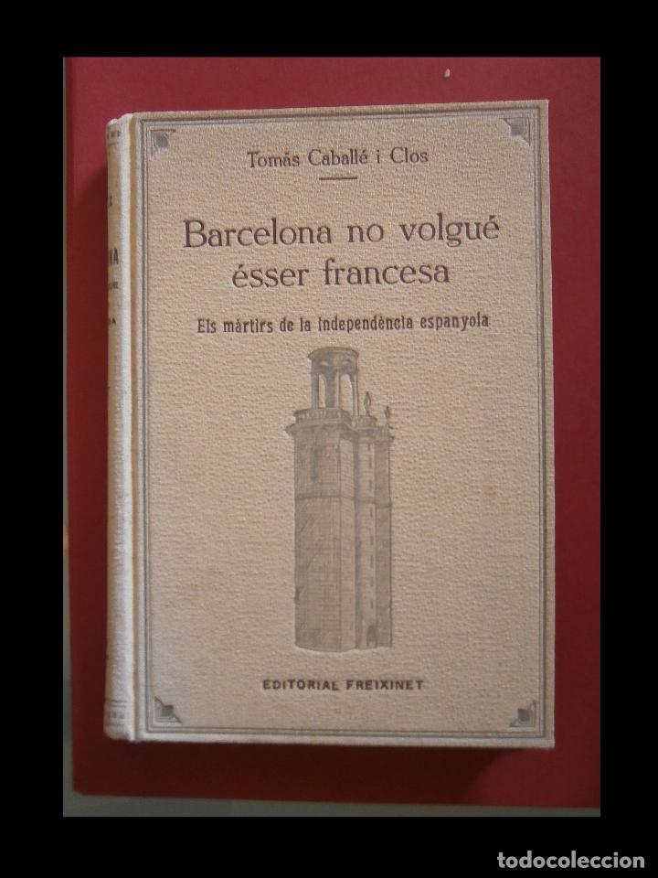 Gebrauchte B&uuml;cher: Barcelona no volgu&acute;&eacute;sser francesa. Els m&agrave;rtirs de la independ&egrave;ncia espanyola. T. Caball&eacute; i Clos