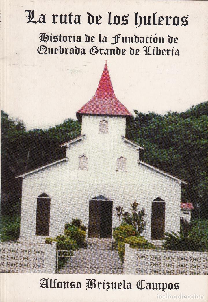 Libros de segunda mano: ALFONSO BRIZUELA CAMPOS. LA RUTA DE LOS HULEROS. H&ordf; DE LA FUNDACI&Oacute;N DE QUEBRADA GRANDE DE LIBERIA