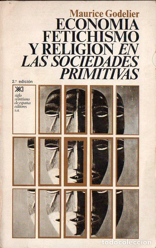 Gebrauchte B&uuml;cher: GODELIER : ECONOM&Iacute;A, FETICHISMO Y RELIGI&Oacute;N EN LAS SOCIEDADES PRIMITIVAS (SIGLO XXI, 1978)