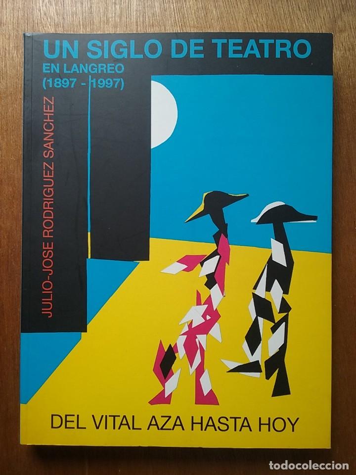 Libri di seconda mano: UN SIGLO DE TEATRO EN LANGREO 1897 1997 DEL VITAL AZA HASTA HOY, JULIO RODRIGUEZ SANCHEZ, ASTURIAS