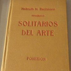 Libros de segunda mano: BACHMANN, HELLMUTH N. - SOLITARIOS DEL ARTE.