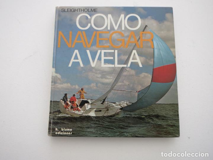Libros de segunda mano: COMO NAVEGAR A VELA - SLEIGHTHOLME - BLUME EDICIONES - Foto 1