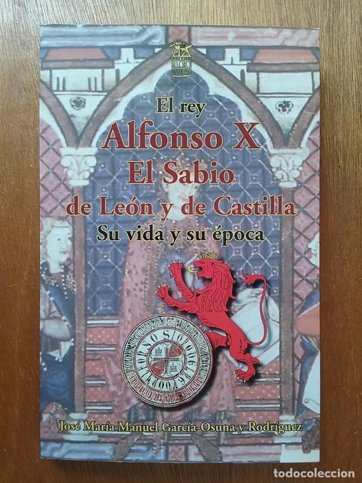 Libros de segunda mano: EL REY ALFONSO X EL SABIO DE LEON Y DE CASTILLA, SU VIDA Y SU EPOCA, JOSE MARIA MANUEL GARCIA OSUNA