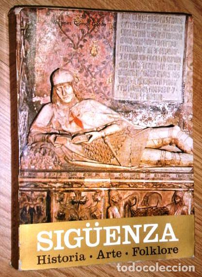 Libros de segunda mano: Sig&uuml;enza: Historia, Arte, Folklore por J. A Mart&iacute;nez G&oacute;mez-Gordo de Talleres Cant&iacute;n en Zaragoza 1978