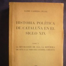 Libros de segunda mano: JAIME CARRERA PUJAL: - HISTORIA POLÍTICA DE CATALUÑA EN EL SIGLO XIX. TOMO V - (BARCELONA, 1958)