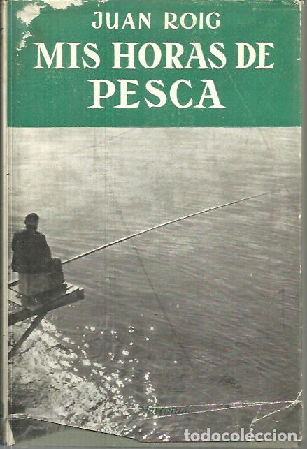 Libros de segunda mano: MIS HORAS DE PESCA. - ROIG, Juan. - Foto 1