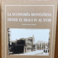 Libros de segunda mano: LA ECONOMÍA MONTAÑESA DESDE EL SIGLO IV AL XVIII - TOMÁS MAZA SOLANO (SANTANDER - CANTABRIA) - 2000