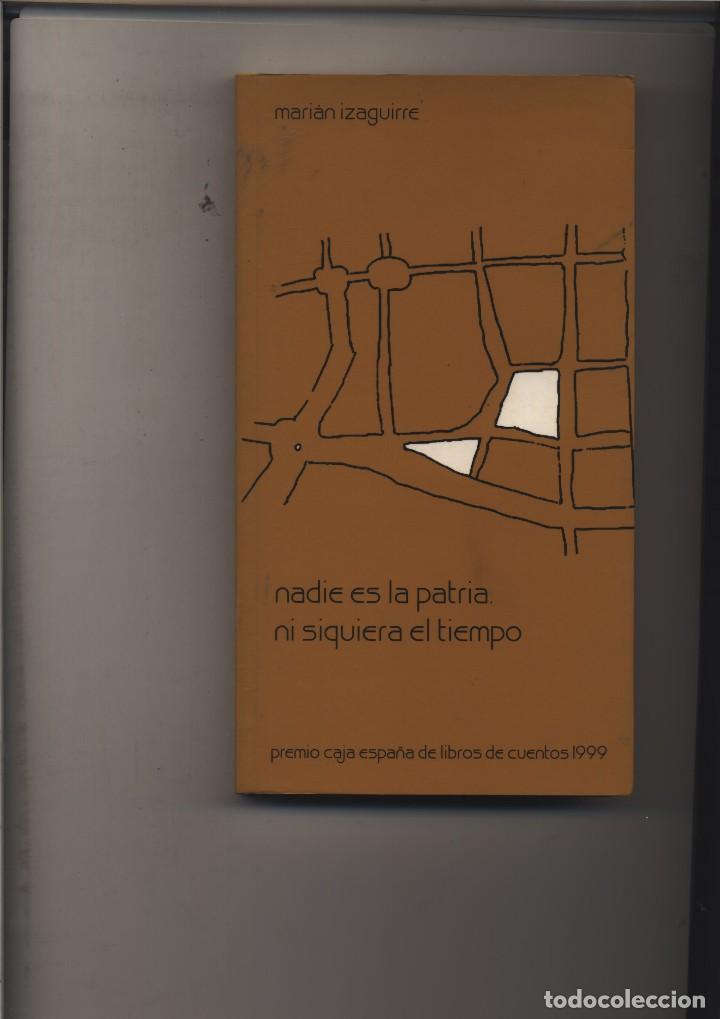 Libros de segunda mano: NADIE ES LA PATRIA. NI SIQUIERA EL TIEMPO  MARI&Aacute;N IZAGUIRRE   GASTOS DE ENVIO GRATIS