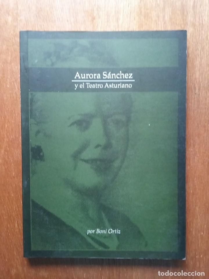 Second hand books: AURORA SANCHEZ Y EL TEATRO ASTURIANO, BONI ORTIZ, ASTURIAS, 2003